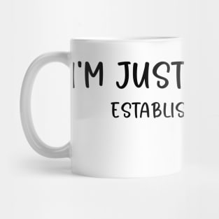 I'M JUST HERE TO ESTABLISH AN ALIBI Best Friend Gift Funny Mug